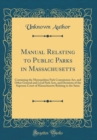 Image for Manual Relating to Public Parks in Massachusetts: Containing the Metropolitan Park Commission Act, and Other General and Local Park Acts, and Decisions of the Supreme Court of Massachusetts Relating t