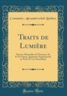 Image for Traits de Lumiere: Preuves Materielles de l&#39;Existence de la Vie Future, Spiritisme Experimental au Point de Vue Scientifique (Classic Reprint)