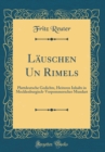 Image for Lauschen Un Rimels: Plattdeutsche Gedichte, Heiteren Inhalts in Mecklenburgisch-Vorpommerscher Mundart (Classic Reprint)
