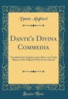 Image for Dante&#39;s Divina Commedia: Translated Into English, in the Metre and Triple Rhyme of the Original; With Notes; Inferno (Classic Reprint)