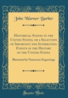 Image for Historical Scenes in the United States, or a Selection of Important and Interesting Events in the History of the United States: Illustrated by Numerous Engravings (Classic Reprint)