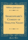 Image for Shakespeare&#39;s Comedy of Twelfth Night (Classic Reprint)