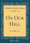 Image for On Our Hill (Classic Reprint)