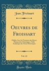 Image for Oeuvres de Froissart, Vol. 22: Publies Avec les Variantes des Divers Manuscrits; Chroniques, Table Analytique des Noms Historiques (Classic Reprint)