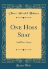 Image for One Hoss Shay: And Other Poems (Classic Reprint)
