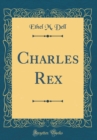 Image for Charles Rex (Classic Reprint)
