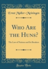 Image for Who Are the Huns?: The Law of Nations and Its Breakers (Classic Reprint)