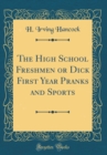 Image for The High School Freshmen or Dick First Year Pranks and Sports (Classic Reprint)