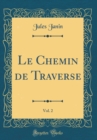 Image for Le Chemin de Traverse, Vol. 2 (Classic Reprint)