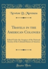 Image for Travels in the American Colonies: Edited Under the Auspices of the National Society of the Colonial Dames of America (Classic Reprint)