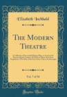 Image for The Modern Theatre, Vol. 7 of 10: A Collection of Successful Modern Plays, as Acted at the Theatres Royal, London; I&#39;ll Tell You What; Next Door Neighbours; Wise Man of the East; Percy; Trip to Scarbo