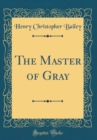 Image for The Master of Gray (Classic Reprint)