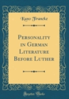 Image for Personality in German Literature Before Luther (Classic Reprint)