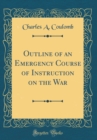 Image for Outline of an Emergency Course of Instruction on the War (Classic Reprint)