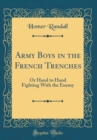 Image for Army Boys in the French Trenches: Or Hand to Hand Fighting With the Enemy (Classic Reprint)