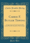 Image for Carrie F. Butler Thwing: An Appreciation by Friends Together With Extracts From Her &quot;Journal of a Tour in Europe&quot; (Classic Reprint)