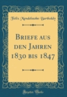 Image for Briefe aus den Jahren 1830 bis 1847 (Classic Reprint)