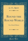 Image for Round the Round World: On a Church Mission (Classic Reprint)