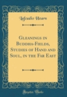 Image for Gleanings in Buddha-Fields, Studies of Hand and Soul, in the Far East (Classic Reprint)
