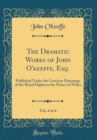 Image for The Dramatic Works of John O&#39;keeffe, Esq., Vol. 4 of 4: Published Under the Gracious Patronage of the Royal Highness the Prince of Wales (Classic Reprint)