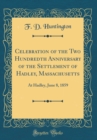 Image for Celebration of the Two Hundredth Anniversary of the Settlement of Hadley, Massachusetts: At Hadley, June 8, 1859 (Classic Reprint)