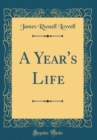 Image for A Year&#39;s Life (Classic Reprint)