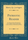 Image for Patriotic Reader: Or, Human Liberty Developed; In Verse and Prose, From Various Ages, Lands, and Races, With Historical Notes (Classic Reprint)