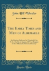 Image for The Early Times and Men of Albemarle: An Oration Delivered at Elizabeth City, N. C., On 7th of August, 1877, at Request of the &quot;Albemarle Historical Society&quot; (Classic Reprint)