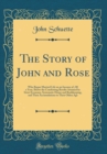 Image for The Story of John and Rose: Who Began Married Life on an Income of $900; 00 a Year, Shows the Comforting Results Attained by Strict Economy, Systematic House and Bookkeeping, and Their Accumulations t
