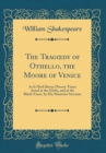 Image for The Trag?dy of Othello, the Moore of Venice: As It Hath Beene Diverse Times Acted at the Globe, and at the Black-Friers, by His Maiesties Servants (Classic Reprint)