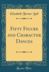 Image for Fifty Figure and Character Dances (Classic Reprint)