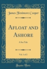 Image for Afloat and Ashore, Vol. 1 of 2: A Sea Tale (Classic Reprint)