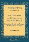 Image for The Discovery and Conquest of the New World: Containing the Life and Voyages of Christopher Columbus (Classic Reprint)