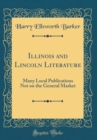 Image for Illinois and Lincoln Literature: Many Local Publications Not on the General Market (Classic Reprint)