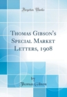 Image for Thomas Gibson&#39;s Special Market Letters, 1908 (Classic Reprint)