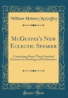 Image for McGuffey&#39;s New Eclectic Speaker: Containing About Three Hundred Exercises for Reading and Declamation (Classic Reprint)