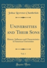 Image for Universities and Their Sons, Vol. 1: History, Influence and Characteristics of American Universities (Classic Reprint)