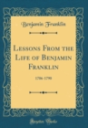 Image for Lessons From the Life of Benjamin Franklin: 1706-1790 (Classic Reprint)