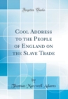 Image for Cool Address to the People of England on the Slave Trade (Classic Reprint)
