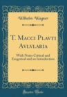 Image for T. Macci Plavti Avlvlaria: With Notes Critical and Exegetical and an Introduction (Classic Reprint)