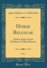 Image for Horae Belgicae, Vol. 8: Studio Atque Opera Hoffmanni Fallerslebensis (Classic Reprint)