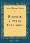 Image for Birdseye Views of Far Lands (Classic Reprint)