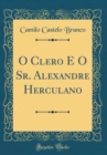 Image for O Clero E O Sr. Alexandre Herculano (Classic Reprint)