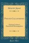 Image for Pseudo-Callisthenes: Nach der Leidener Handschrift Herausgegeben (Classic Reprint)