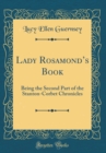 Image for Lady Rosamonds Book: Being the Second Part of the Stanton-Corbet Chronicles (Classic Reprint)