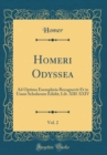 Image for Homeri Odyssea, Vol. 2: Ad Optima Exemplaria Recognovit Et in Usum Scholarum Edidit; Lib. XIII-XXIV (Classic Reprint)