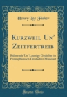 Image for Kurzweil Un&#39; Zeitfertreib: Ruhrende Un&#39; Launige Gedichte in Pennsylfanisch Deutscher Mundart (Classic Reprint)