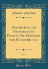 Image for Geschichte der Griechischen Plastik fur Kunstler und Kunstfreunde, Vol. 1 (Classic Reprint)