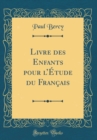 Image for Livre des Enfants pour lEtude du Francais (Classic Reprint)