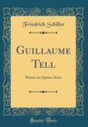 Image for Guillaume Tell: Drame en Quatre Actes (Classic Reprint)